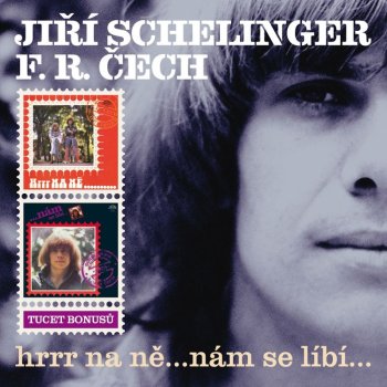 JIŘÍ SCHELINGER, F. R. ČECH - Hrrr na ně... nám se líbí...